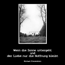 E-Book (epub) Wenn die Sonne untergeht und der Liebe nur die Hoffnung bleibt von Michael Freienstein