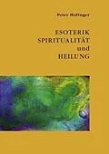 E-Book (epub) Esoterik, Spiritualität und Heilung von Peter Hofinger