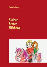 E-Book (epub) Kleiner Ritter Milchling von Frauke K. Stamm