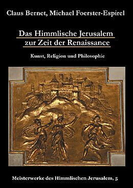 E-Book (epub) Das Himmlische Jerusalem zur Zeit der Renaissance: Kunst, Religion und Philosophie von Claus Bernet, Michael Foerster-Espirel