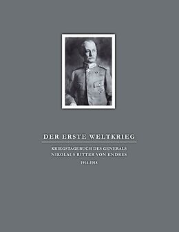 Kartonierter Einband Der Erste Weltkrieg. Kriegstagebuch des Generals Nikolaus Ritter von Endres von 