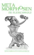 E-Book (epub) Metamorphosen im Fleischwolf. Neue Fabeln für Verwachsene von Hartwig Stein