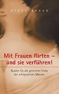 E-Book (epub) Mit Frauen flirten - und sie verführen von Steve Baker