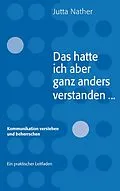 E-Book (epub) Das hatte ich aber ganz anders verstanden... von Jutta Nather