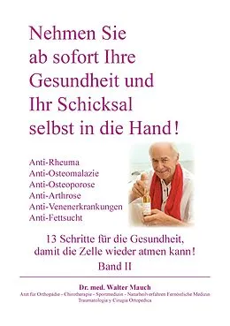 E-Book (epub) Nehmen Sie ab sofort Ihre Gesundheit und Ihr Schicksal selbst in die Hand! Band II von Walter Mauch