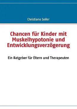 E-Book (epub) Chancen für Kinder mit Muskelhypotonie und Entwicklungsverzögerung von Christiane Seiler