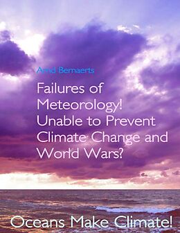 eBook (epub) Failures of Meteorology! Unable to Prevent Climate Change and World Wars? de Arnd Bernaerts