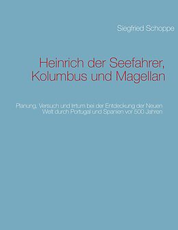 E-Book (epub) Heinrich der Seefahrer, Kolumbus und Magellan von Siegfried Schoppe