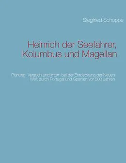 E-Book (epub) Heinrich der Seefahrer, Kolumbus und Magellan von Siegfried Schoppe