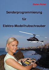 E-Book (epub) Senderprogrammierung für Elektro-Modellhubschrauber von Stefan Pichel