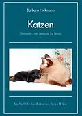 E-Book (epub) Katzen - geboren, um gesund zu leben von Barbara Hickmann