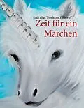 E-Book (epub) Zeit für ein Märchen von Rudi alias "Das letzte Einhorn?"