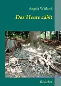 E-Book (epub) Das Heute zählt von Angela Weiland