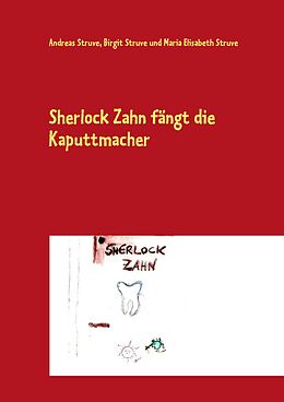 E-Book (epub) Sherlock Zahn fängt die Kaputtmacher von Andreas Struve, Birgit Struve, Maria Elisabeth Struve