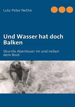 E-Book (epub) Und Wasser hat doch Balken von Lutz-Peter Nethe