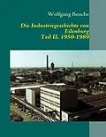 E-Book (epub) Die Industriegeschichte von Eilenburg, Teil II, 1950-1989 von Wolfgang Beuche