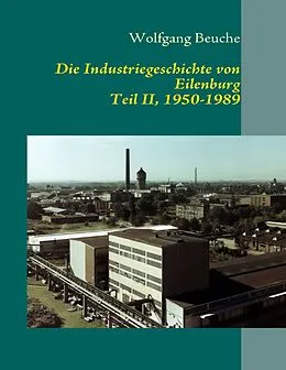E-Book (epub) Die Industriegeschichte von Eilenburg, Teil II, 1950-1989 von Wolfgang Beuche