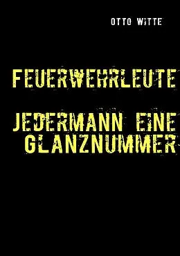 E-Book (epub) Feuerwehrleute - Jedermann eine Glanznummer von Otto Witte