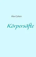 E-Book (epub) Körpersäfte von Alex Cohen