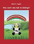 E-Book (epub) Was sucht eine Kuh im Gebirge? von Bärbel B. Kappler