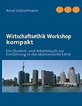 E-Book (epub) Wirtschaftsethik Workshop kompakt von Arnd Götzelmann