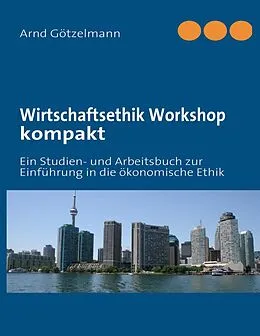 E-Book (epub) Wirtschaftsethik Workshop kompakt von Arnd Götzelmann