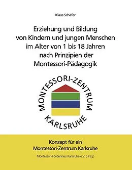 E-Book (epub) Erziehung und Bildung von Kindern und jungen Menschen im Alter von 1 bis 18 Jahren nach Prinzipien der Montessori-Pädagogik von Klaus Schäfer