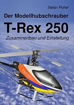 E-Book (epub) Der Modellhubschrauber T-Rex 250 von Stefan Pichel