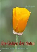 E-Book (epub) Die Gaben der Natur von Matthias Felder