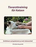 E-Book (epub) Tierarzttraining für Katzen von Christine Hauschild