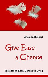 eBook (epub) Give Ease a Chance de Angelika Ruppert