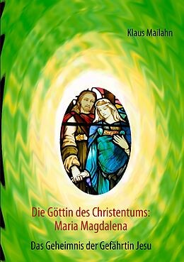 E-Book (epub) Die Göttin des Christentums: Maria Magdalena von Klaus Mailahn