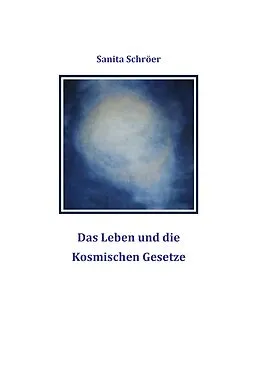 E-Book (epub) Das Leben und die Kosmischen Gesetze von Sanita Schröer