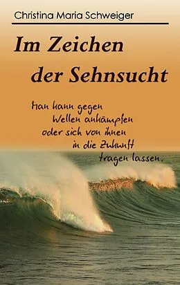 E-Book (epub) Im Zeichen der Sehnsucht von Christina Maria Schweiger