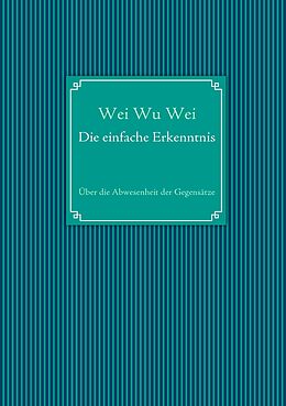 E-Book (epub) Die einfache Erkenntnis von Wei Wu Wei
