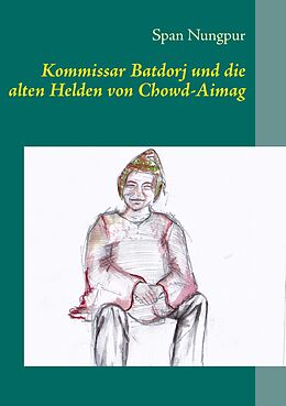 E-Book (epub) Kommissar Batdorj und die alten Helden von Chowd-Aimag von Span Nungpur