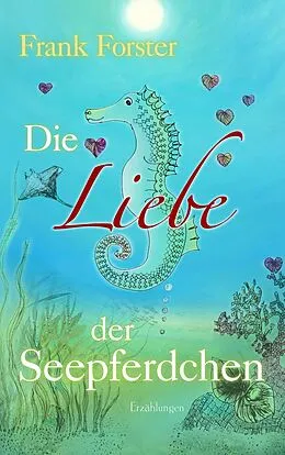 E-Book (epub) Die Liebe der Seepferdchen von Frank Forster
