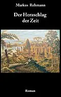 E-Book (epub) Der Herzschlag der Zeit von Markus Rehmann