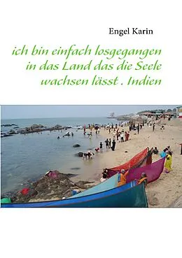 E-Book (epub) ich bin einfach losgegangen in das Land das die Seele wachsen lässt . Indien von Karin Engel