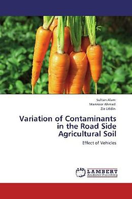 Kartonierter Einband Variation of Contaminants in the Road Side Agricultural Soil von Sultan Alam, Manzoor Ahmad, Zia Uddin
