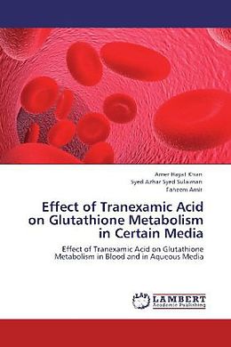 Kartonierter Einband Effect of Tranexamic Acid on Glutathione Metabolism in Certain Media von Amer Hayat Khan, Syed Azhar Syed Sulaiman, Faheem Amir
