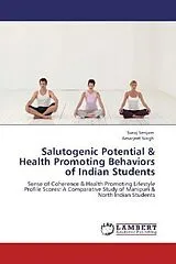 Kartonierter Einband (Kt) Salutogenic Potential & Health Promoting Behaviors of Indian Students von Suraj Senjam, Amarjeet Singh