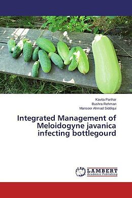 Kartonierter Einband Integrated Management of Meloidogyne javanica infecting bottlegourd von Kavita Parihar, Bushra Rehman, Mansoor Ahmad Siddiqui