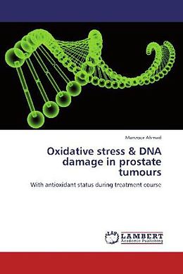 Kartonierter Einband Oxidative stress & DNA damage in prostate tumours von Manzoor Ahmad