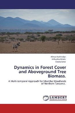 Kartonierter Einband Dynamics in Forest Cover and Aboveground Tree Biomass. von Almas Kashindye, Elifuraha Mtalo, Erasto Liwa