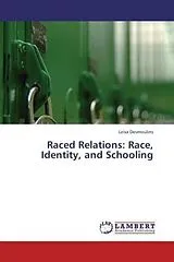 Kartonierter Einband (Kt) Raced Relations: Race, Identity, and Schooling von Leisa Desmoulins