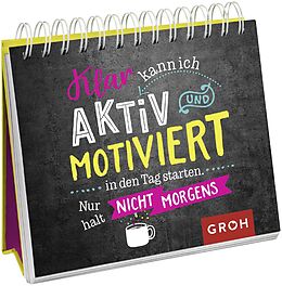 Spiralbindung Klar kann ich aktiv und motiviert in den Tag starten. Nur halt nicht morgens. von 