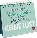 Kartonierter Einband Da will man in Ruhe arbeiten und dann plötzlich das: keine Lust. von Groh Verlag