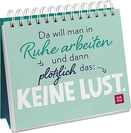 Spiralbindung Da will man in Ruhe arbeiten und dann plötzlich das: keine Lust. von Groh Verlag