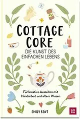 Fester Einband Cottagecore - Die Kunst des einfachen Lebens von Emily Kent